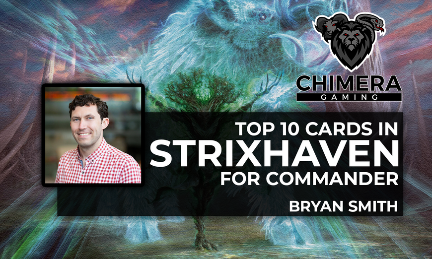 Top 10 Strixhaven Commander Cards - By Bryan Smith