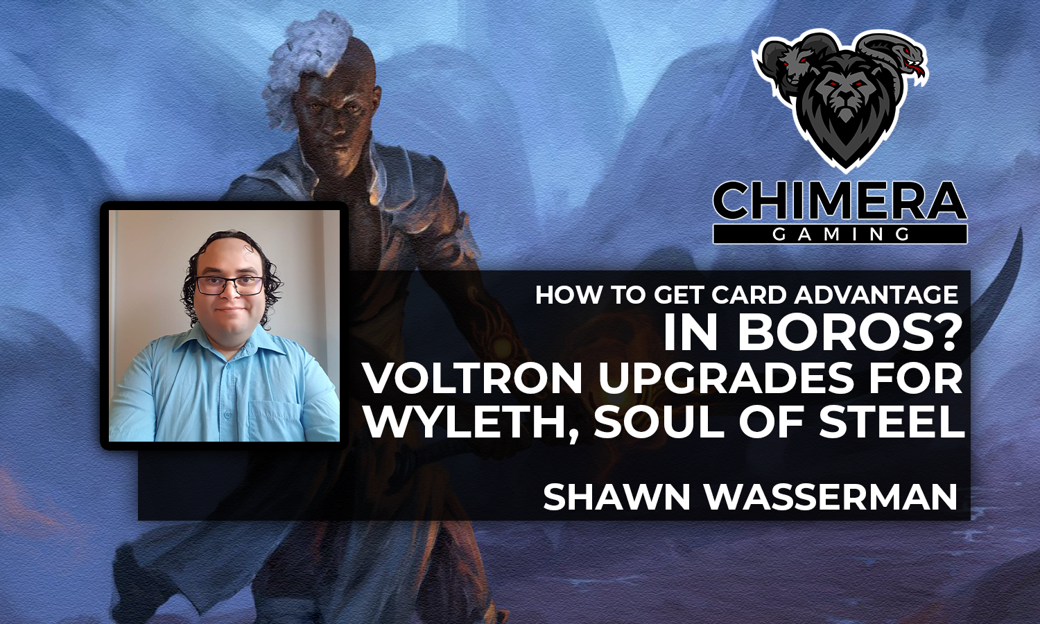 How to Get Card Advantage in Boros? Voltron Upgrades for Wyleth, Soul of Steel By Shawn Wasserman