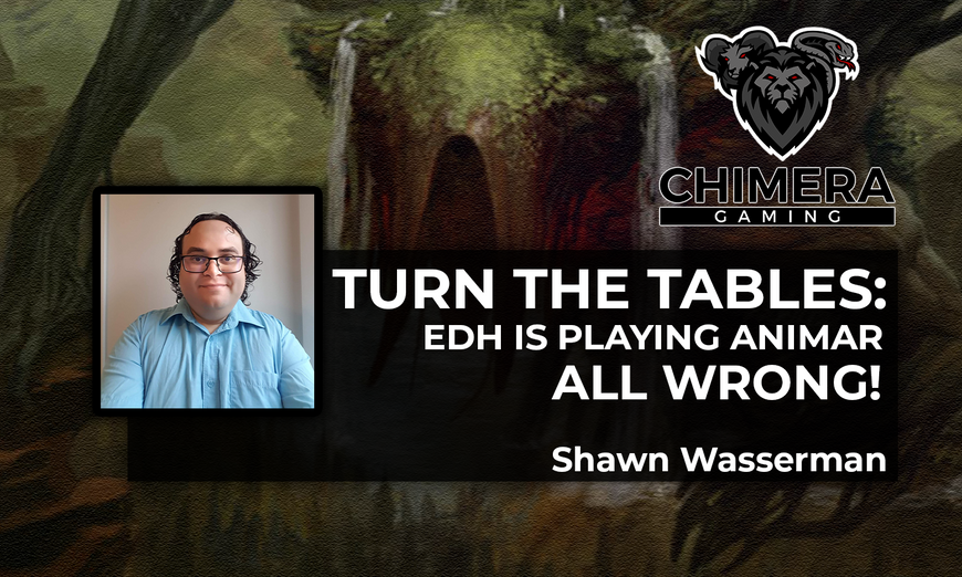 Turn the Tables: EDH is Playing Animar All Wrong! - By Shawn Wasserman